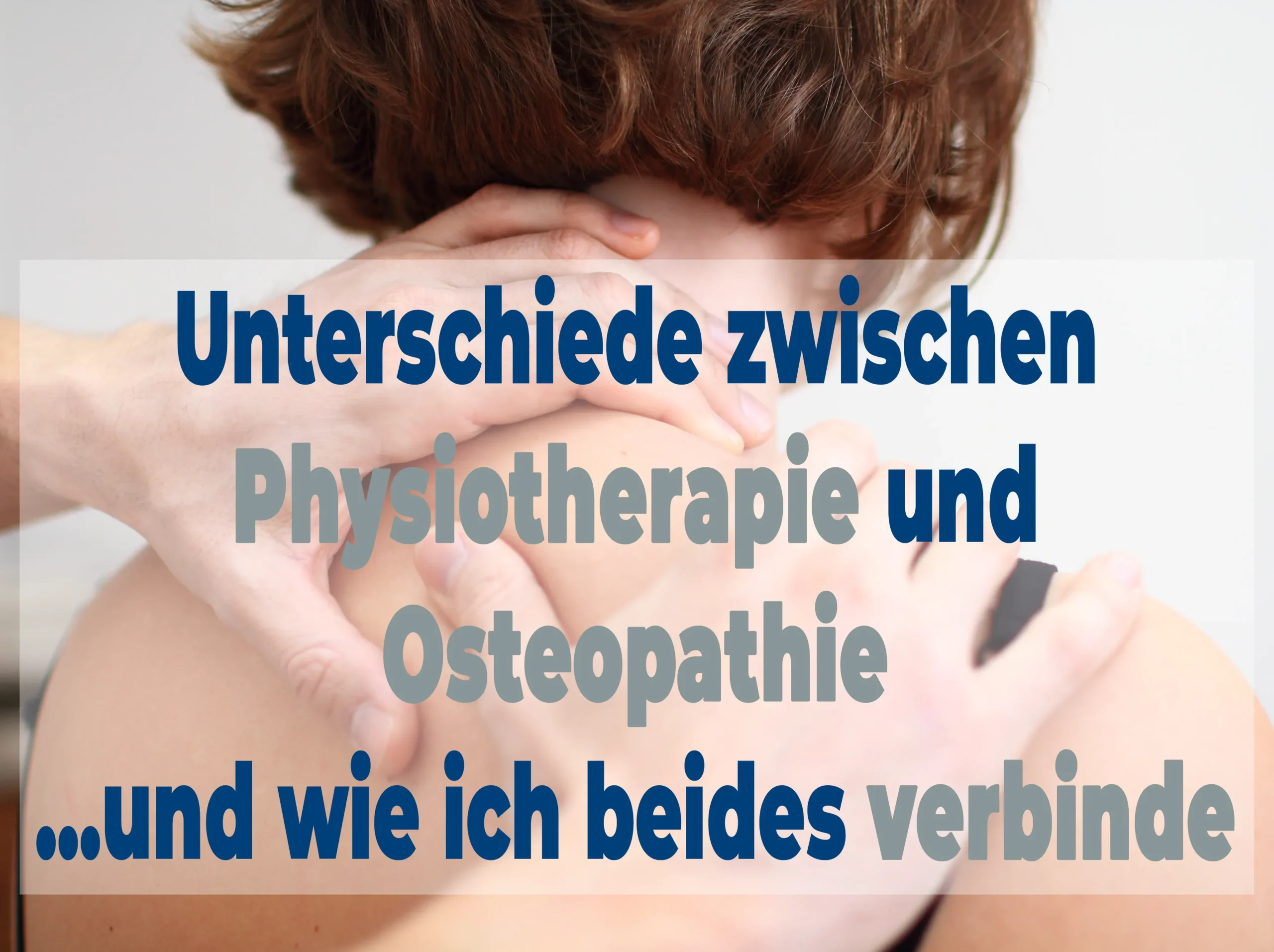 Unterschiede zwischen Physiotherapie und Osteopathie – und wie ich beides verbinde